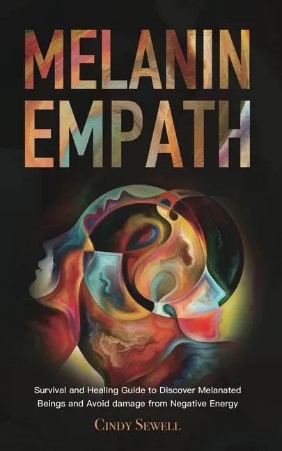The Melanin Empath: Survival and Healing Guide to Discover Melanated Beings and Avoid damage from Negative Energy - Paperback
