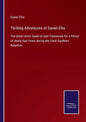 Thrilling Adventures of Daniel Ellis: The Great Union Guide of east Tennessee for a Period of nearly four Years during the Great Southern Rebellion - Paperback