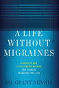 A Life Without Migraines: A Holistic and Little-Known Method For Living a Headache-Free Life - Hardcover