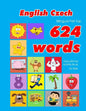 English - Czech Bilingual First Top 624 Words Educational Activity Book for Kids: Easy vocabulary learning flashcards best for infants babies toddlers - Paperback