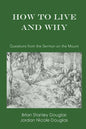 How to Live and Why: Questions from the Sermon on the Mount - Paperback