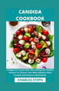 Candida Cookbook: A Beginner's Guide With Nourishing And Healthy Recipes To Cleanse Your Body Systems, Beat Candida And Restore Total Health - Paperback