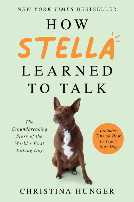 How Stella Learned to Talk: The Groundbreaking Story of the World's First Talking Dog - Paperback