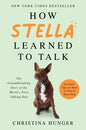 How Stella Learned to Talk: The Groundbreaking Story of the World's First Talking Dog - Paperback