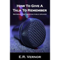 How To Give A Talk To Remember: Becoming a mic dropping public speaker - Paperback