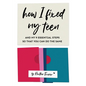 How I Fixed My Teen- And My 9 Essentials Steps So That You Can Do The Same - Paperback