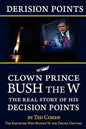 Derision Points: Clown Prince Bush the W, the Real Story of His "decision Points" - Paperback