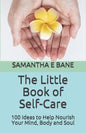 The Little Book of Self-Care: 100 Ideas to Help Nourish Your Mind, Body and Soul - Paperback