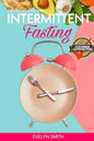 Intemittent Fasting for Women: + INTERMITTENT FASTING STARTER COOKBOOK 2 Manuscript in one easy guide. The easiest way to approach intermittent fasti - Paperback