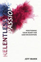 Relentless Passion: Positioning Your Heart for God-Encounters - Paperback