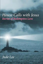 House Calls with Jesus: Stories of Redemptive Love - Paperback