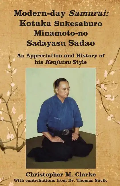 Modern-day Samurai: Kotaka Sukesaburo Minamoto-no Sadayasu Sadao - An Appreciation and History of his Kenjutsu Style. - Paperback