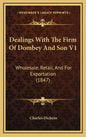 Dealings with the Firm of Dombey and Son V1: Wholesale, Retail, and for Exportation (1847) - Hardcover