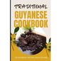 Traditional Guyanese Cookbook: 50 Authentic Recipes from Guyana - Paperback