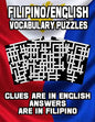 Filipino/English Vocabulary Puzzles: Learn Filipino By Doing FUN Puzzles!, 40 Crosswords With Clues In English, Answers in Filipino and 70 Word Match - Paperback