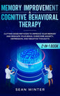 Memory Improvement and Cognitive Behavioral Therapy (CBT) 2-in-1 Book: Cutting-Edge Methods to Improve Your Memory and Reshape Your Brain. Overcome An - Hardcover