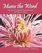 Mums the Word: Secrets to Growing Chrysanthemums for Home or Show - Paperback