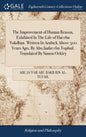 The Improvement of Human Reason, Exhibited In The Life of Hai ebn Yokdhan. Written In Arabick Above 500 Years Ago, By Abu Jaafar ebn Tophail. Translat - Hardcover