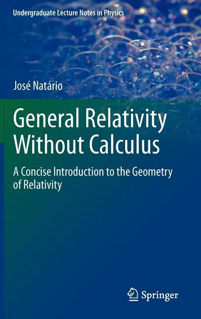 General Relativity Without Calculus: A Concise Introduction to the Geometry of Relativity - Hardcover