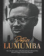 Patrice Lumumba: The Life and Legacy of the Pan-African Politician Who Became Congo's First Prime Minister - Paperback