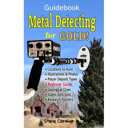 Metal Detecting for GOLD! Guidebook for the Beginner: Gold Prospecting for the Begineer Metal Detectorist; Useful Tips, Expert Tricks and Student Secr - Paperback