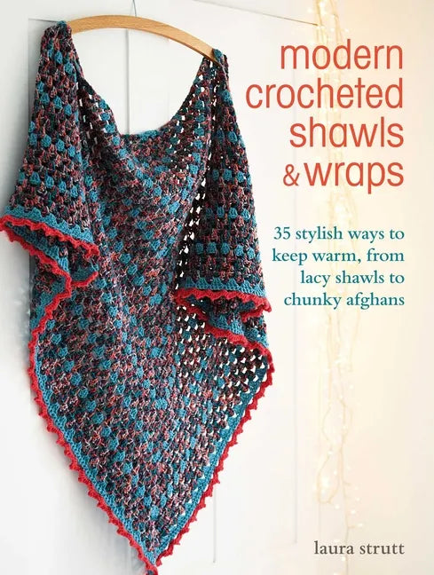 Modern Crocheted Shawls and Wraps: 35 Stylish Ways to Keep Warm, from Lacy Shawls to Chunky Afghans - Paperback