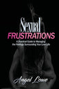 Sexual Frustrations: A Practical Guide to Managing the Feelings Surrounding Your Love Life - Paperback