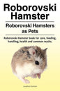 Roborovski Hamster. Roborovski Hamsters as Pets. Roborovski Hamster book for care, feeding, handling, health and common myths. - Paperback