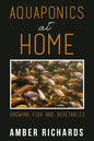 Aquaponics At Home: Growing Fish & Vegetables - Paperback