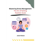 Mastering Stress Management: The Art of Setting Realistic Goals - Paperback
