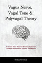 Vagus Nerve, Vagal Tone & Polyvagal Theory: Activate Your Natural Healing Power to Reduce Depression, Anxiety and Stress - Paperback