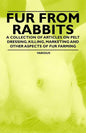 Fur from Rabbits - A Collection of Articles on Pelt Dressing, Killing, Marketing and Other Aspects of Fur Farming - Paperback
