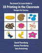 The Invent To Learn Guide to 3D Printing in the Classroom: Recipes for Success - Paperback