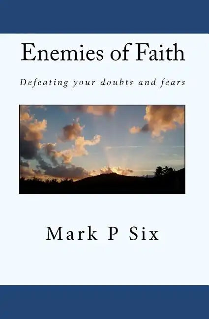 Enemies Of Faith: Defeating Your Doubts And Fears - Paperback