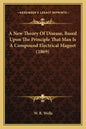 A New Theory Of Disease, Based Upon The Principle That Man Is A Compound Electrical Magnet (1869) - Paperback