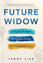 Future Widow: Losing My Husband, Saving My Family, and Finding My Voice - Hardcover