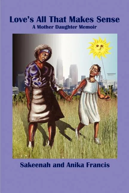 Love's All That Makes Sense: A Mother Daughter Memoir - Paperback