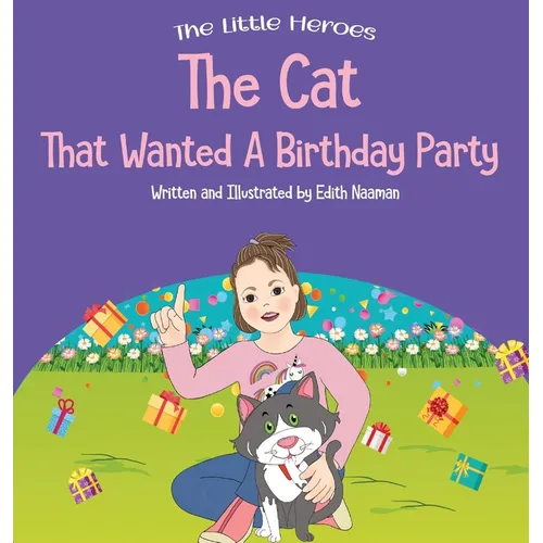 The Cat That Wanted a Birthday Party: A Delightfully Cute Book about Expectations, Frustration, and Positive Thinking For Ages 2-8 - Hardcover