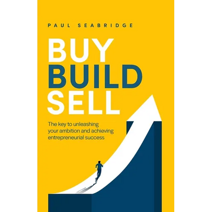 Buy, Build, Sell: The Key to Unleashing Your Ambition and Achieving Entrepreneurial Success - Paperback