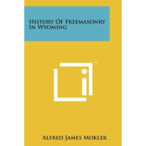 History of Freemasonry in Wyoming - Paperback