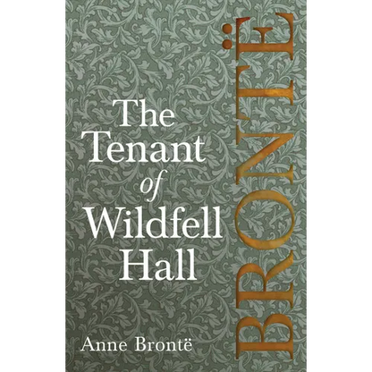 The Tenant of Wildfell Hall; Including Introductory Essays by Virginia Woolf, Charlotte Brontë and Clement K. Shorter - Paperback