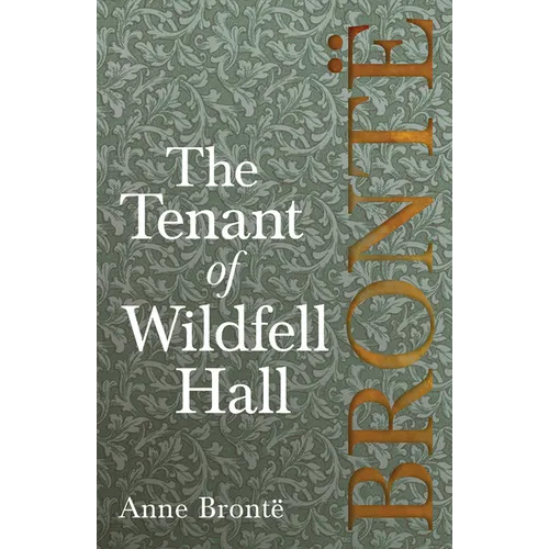 The Tenant of Wildfell Hall; Including Introductory Essays by Virginia Woolf, Charlotte Brontë and Clement K. Shorter - Paperback