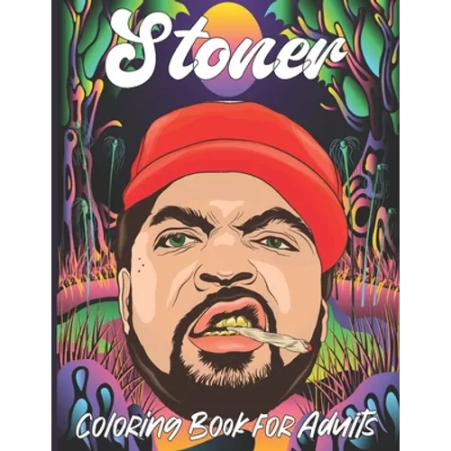 Stoner Coloring Book for Adults: A fun psychedelic coloring book for adults psychedelic to relieve stress a best stoner gifts - Paperback