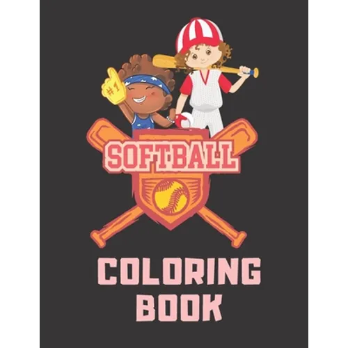 Softball Coloring Book: Perfect Softball Gift For Girls, Softball Lovers And Players Cute Coloring Pages For Kids Ages 4-6, 9-12 - Paperback