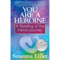 You Are a Heroine: A Retelling of the Hero's Journey - Paperback