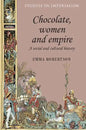 Chocolate, Women and Empire: A Social and Cultural History - Paperback