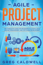 Agile Project Management: The Complete Guide for Beginners to Scrum, Agile Project Management, and Software Development - Paperback