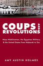 Coups and Revolutions: Mass Mobilization, the Egyptian Military, and the United States from Mubarak to Sisi - Paperback