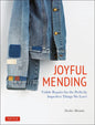 Joyful Mending: Beautiful Visible Repairs for the Things We Love - Paperback
