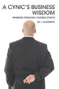 A Cynic's Business Wisdom: Winning Through Flexible Ethics - Paperback